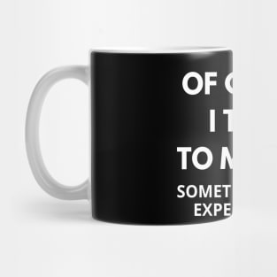 Of course I talk to myself, sometimes I need expert advice Mug